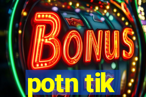 potn tik